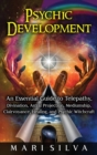 Psychic Development : An Essential Guide to Telepathy, Divination, Astral Projection, Mediumship, Clairvoyance, Healing, and Psychic Witchcraft - Book