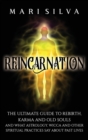 Reincarnation : The Ultimate Guide to Rebirth, Karma and Old Souls and What Astrology, Wicca and Other Spiritual Practices Say About Past Lives - Book
