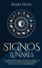 Signos lunares : La gu?a definitiva para entender su signo, las diferentes combinaciones astrol?gicas Sol-Luna y sus compatibilidades - Book