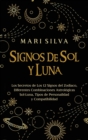 Signos de Sol y Luna : Los secretos de los 12 signos del zodiaco, diferentes combinaciones astrol?gicas Sol-Luna, tipos de personalidad y compatibilidad - Book