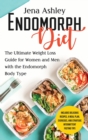 Endomorph Diet : The Ultimate Weight Loss Guide for Women and Men with the Endomorph Body Type Includes Delicious Recipes, a Meal Plan, Exercises, and Strategic Intermittent Fasting Tips - Book