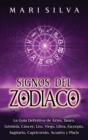 Signos del Zodiaco : La gu?a definitiva de Aries, Tauro, G?minis, C?ncer, Leo, Virgo, Libra, Escorpio, Sagitario, Capricornio, Acuario y Piscis - Book