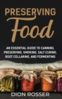 Preserving Food : An Essential Guide to Canning, Preserving, Smoking, Salt Curing, Root Cellaring, and Fermenting - Book