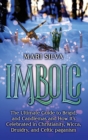 Imbolc : The Ultimate Guide to Brigid, and Candlemas and How It's Celebrated in Christianity, Wicca, Druidry, and Celtic paganism - Book