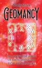 Geomancy : Unlocking the Magic of Earth Divination for Beginners - Book