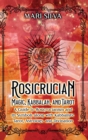 Rosicrucian Magic, Kabbalah, and Tarot : A Guide to Rosicrucianism and Its Symbols along with Kabbalistic Tarot, Astrology, and Divination - Book