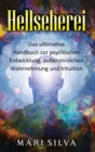 Hellseherei : Das ultimative Handbuch zur psychischen Entwicklung, au?ersinnlichen Wahrnehmung und Intuition - Book