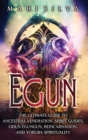 Egun : The Ultimate Guide to Ancestral Veneration, Spirit Guides, Odun Egungun, Reincarnation, and Yoruba Spirituality - Book