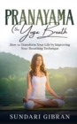 Pranayama : How to Transform Your Life by Improving Your Breathing Technique - Book