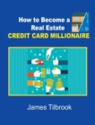 How to Become a Real Estate Credit Card Millionaire - Book