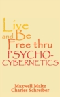 Live and Be Free Thru Psycho-Cybernetics - Book