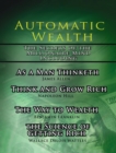 Automatic Wealth, The Secrets of the Millionaire Mind-Including : As a Man Thinketh, The Science of Getting Rich, The Way to Wealth and Think and Grow Rich - Book