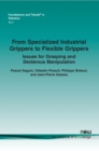 From Specialized Industrial Grippers to Flexible Grippers : Issues for Grasping and Dexterous Manipulation - Book