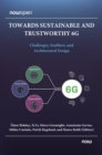 Towards Sustainable and Trustworthy 6G : Challenges, Enablers, and Architectural Design - Book
