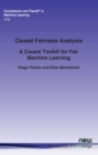 Causal Fairness Analysis : A Causal Toolkit for Fair Machine Learning - Book