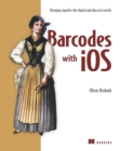 Barcodes with iOS : Bringing together the digital and physical worlds - eBook