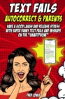 Text Fails Autocorrect and Parents : Have a Good Laugh and Release Stress with Super Funny Text Fails and Mishaps on the Smartphone - Book