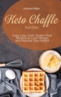 Keto Chaffle Recipes : Easy, Low-Carb, Gluten-Free Recipes to Lose Weight and Improve Your Health - Book