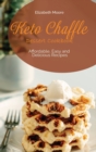 Keto Chaffle Dessert Cookbook : Affordable, Easy and Delicious Recipes - Book