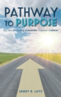 Pathway to Purpose : Big Ideas for Fueling Irresistible Corporate Cultures - Book