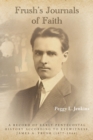Frush's Journals of Faith : A RECORD OF EARLY 20th CENTURY PENTECOSTAL HISTORY ACCORDING TO EYEWITNESS, JAMES A. FRUSH (1877-1944) - eBook