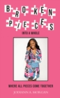 Broken Pieces Into A Whole : Where All Pieces Come Together - eBook