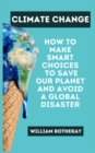 Climate Change : How to Make Smart Choices to Save our Planet and Avoid a Global Disaster - Book