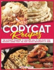 Copycat Recipes : The Ultimate Cookbook to Discover How to Replicate Your Favourite Dishes from the Most Famous Restaurants at Home - Book