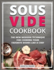Sous Vide Cookbook : The New Modern Technique for Cooking your Favorite Dishes like a Chef - Book