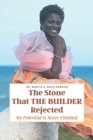 The Stone That The Builder Rejected : My Potential Is Never Finished - Book