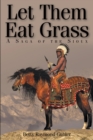 Let Them Eat Grass : A Saga of the Sioux - eBook