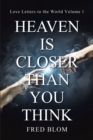 Heaven is Closer than You Think : Love Letters to the World Volume 1 - eBook