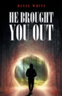 He Brought You Out : To Bring You In Positioned for Inheritance - Book