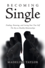 Becoming Single : Finding, Knowing and Loving Your True Self The Key to Healthy Relationships - eBook