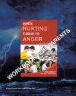 When Hurting Turns to Anger : How Parents Can Help Their Kids - Workbook for Parents - eBook