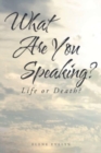 What Are You Speaking? : Life or Death? - Book