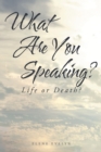 What Are You Speaking? : Life or Death? - eBook