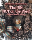 The Elf NOT on the Shelf : Gilbert Small's Journey - eBook