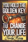You Hold the Golden Key to Change Your Life - eBook