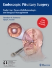 Endoscopic Pituitary Surgery : Endocrine, Neuro-Ophthalmologic, and Surgical Management - eBook