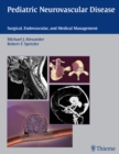Pediatric Neurovascular Disease : Surgical, Endovascular, and Medical Management - eBook