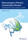 Neurosurgery Primary Examination Review : High Yield Questions, Answers, Diagrams, and Tables - eBook