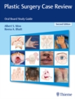 Plastic Surgery Case Review : Oral Board Study Guide - eBook