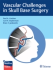 Vascular Challenges in Skull Base Surgery - eBook