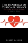 The Heartbeat of Customer Service : Selling with Rhythm A Selling Guide - Book