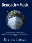 Beneath the Mask : An Artistic Look at the Pandemic And The Year That Changed the World Forever...2020 - Book