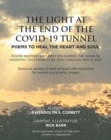 The Light At The End Of The Covid-19 Tunnel : Poems To Heal The Heart And Soul: Poems inspired and written during the Covid-19 Pandemic From March 20, 2020 through May 8, 2021 - eBook