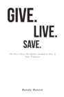 Give. Live. Save. : The First Three Disciplines Needed to Win in Your Finances - eBook