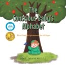 The Conscious Baby's Alphabet : Bite-Sized Enlightenment for All Ages (Mom's Choice Award Winner) - Book