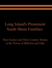 Long Island's Prominent South Shore Families : Their Estates and Their Country Homes in the Towns of Babylon and Islip - Book